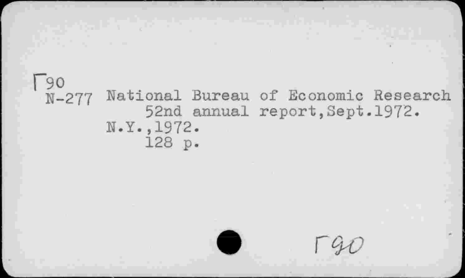 ﻿F90
jf-277 National Bureau of Economic Research. 52nd annual report,Sept.1972.
N.Y.,1972.
128 p.